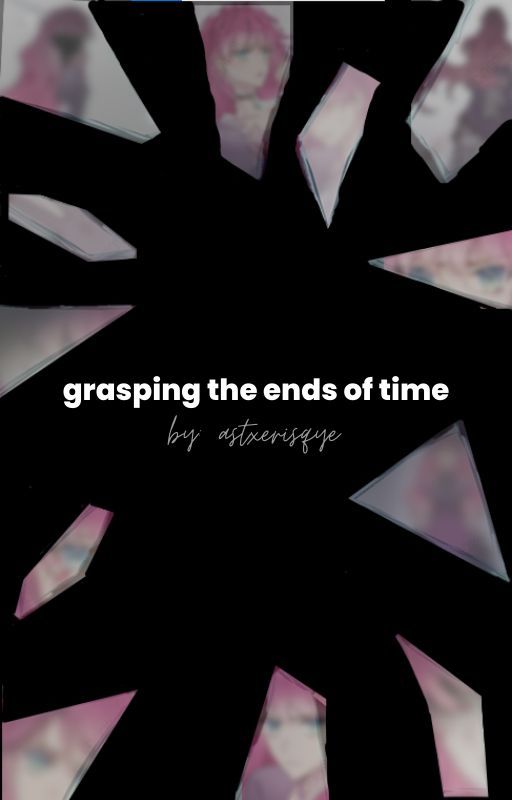 grasping the ends of time by astxerisque