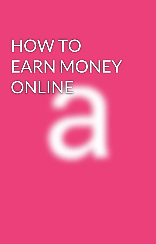 HOW TO EARN MONEY ONLINE by abhidure123