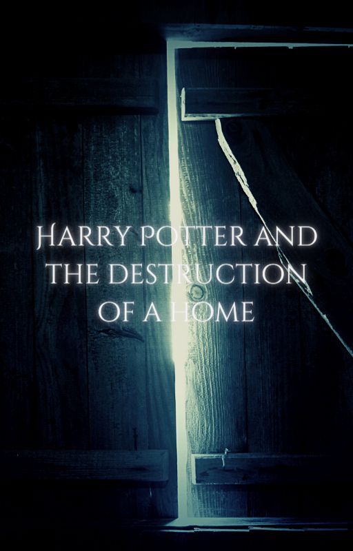 Harry Potter and the Destruction of a Home от FluffyTiger123