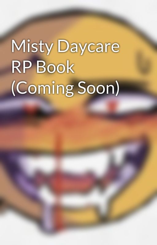 Misty Daycare RP Book (Coming Soon) by NwaEtranj