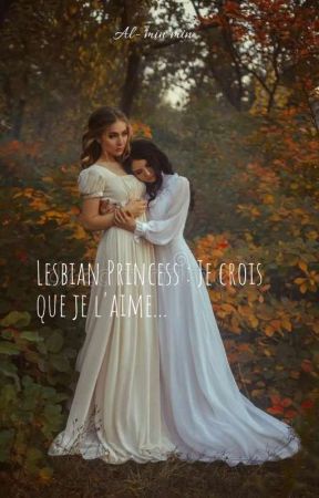 Lesbian Princess : Je crois que je l'aime... by AlMin79