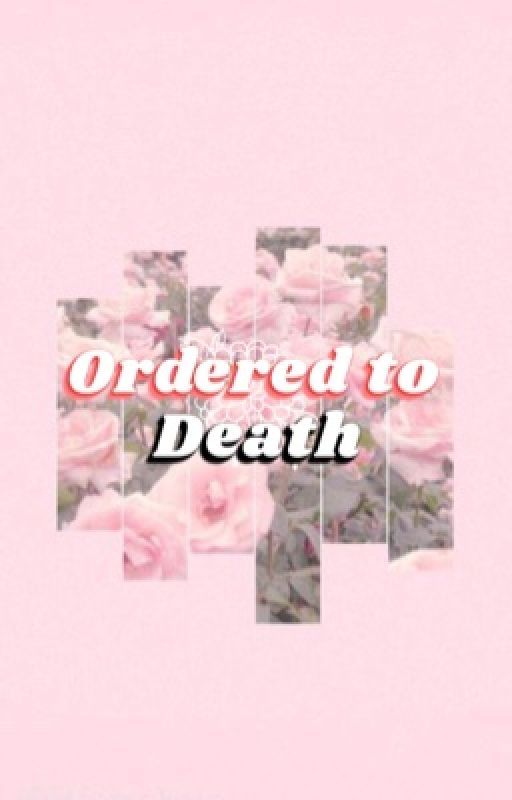 Ordered to Death by JustAnotherLoser69