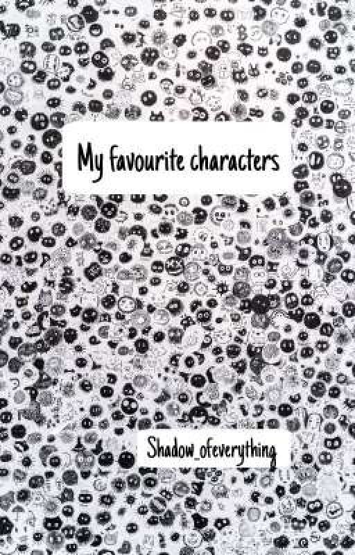 My favourite characters by Shadow_ofeverything