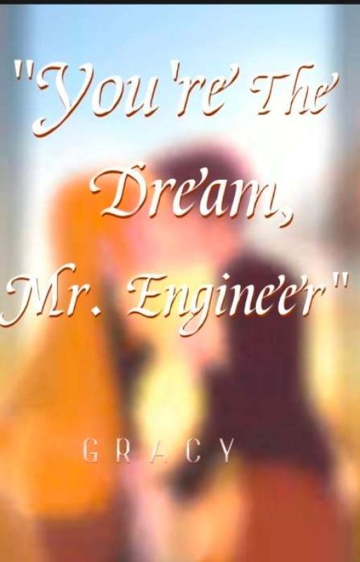 You're The Dream, Mr.Engineer by Hasteeiiii