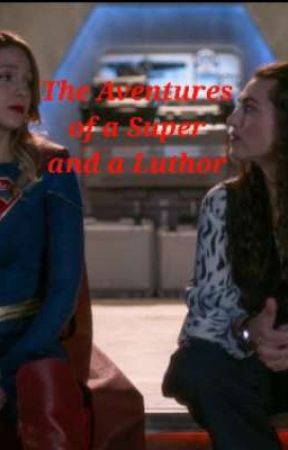 The Adventures of a Super and a Luthor  by IsabelFosho