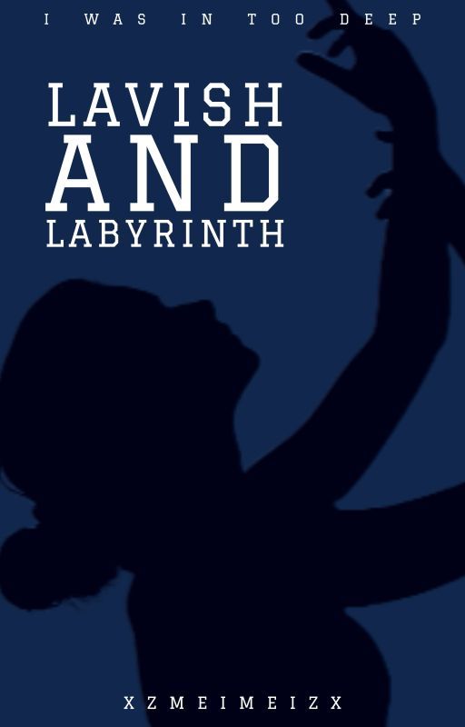 LAVISH AND LABYRINTH | oneshots by xzmeimeizx