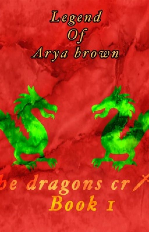 The legend of Arya Brown Book 1: The dragon's crypt (CURRENTLY BEING REWRITTEN), de lisapizza453