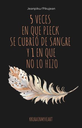 5 veces en que Pieck se cubrió de sangre y 1 en que no. (JEANPIKU/PIKUJEAN) by KkuraInMyHeart