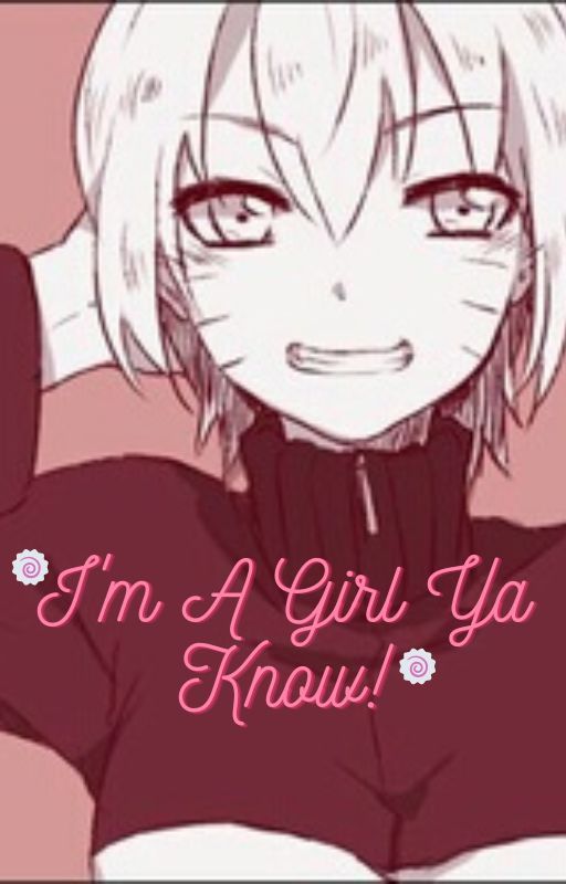 I'm A Girl Ya Know! بقلم soft_mochii_7