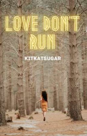 Love Don't Run by Kitkatsugar