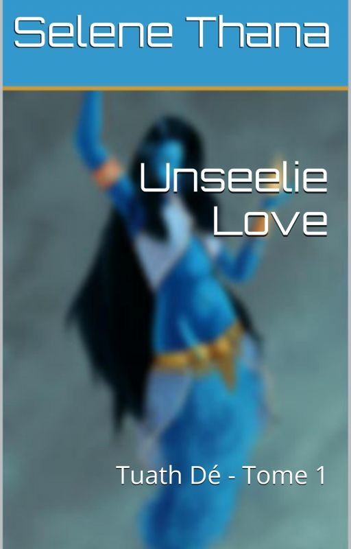 Tuath Dé - Tome 1 (Unseelie Love) by SelenaThana15