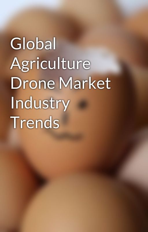 Global Agriculture Drone Market Industry Trends by databridge66