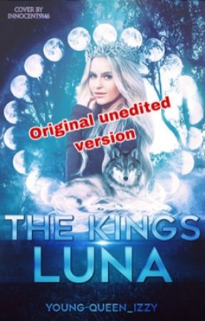 The Kings Luna *Original unedited version* by Young-Queen_Izzy