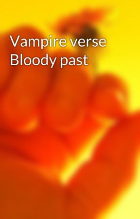Vampire verse Bloody past by Daileyofsansau