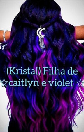 (Kristal)filha de☆ Caitlyn e violet☆ by misteriosa2007