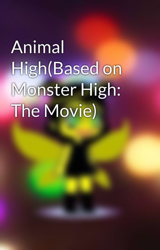 Animal High(Based on Monster High: The Movie) by AliceCircus54