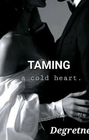Taming A Cold Heart بقلم Degretness