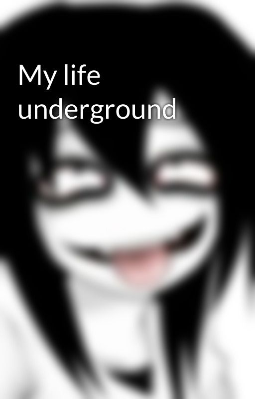 My life underground by amandaneo23