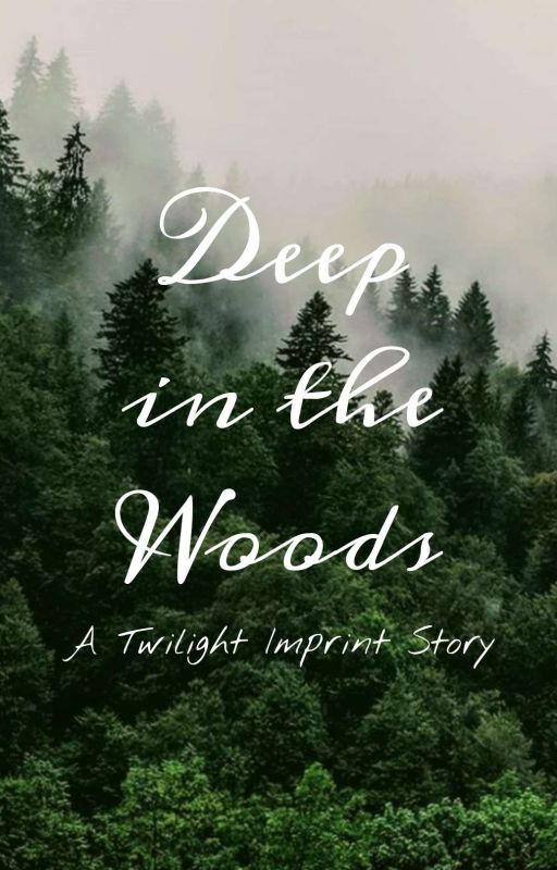 Deep in the Woods (A Twilight Imprint Story) by xlavender_girlx