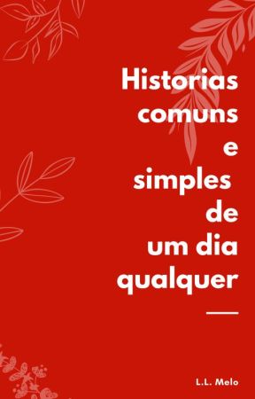 Histórias Comuns e simples de um dia qualquer بقلم LLMelo