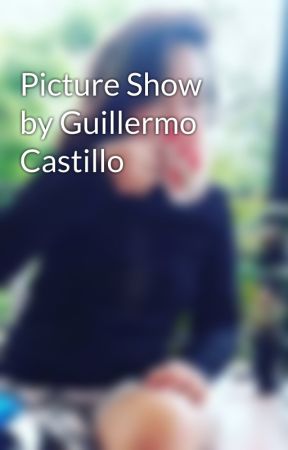 Picture Show by Guillermo Castillo by dankgirlph