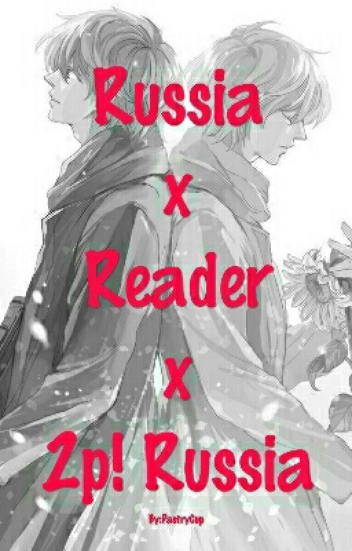 Russia x Reader x 2p! Russia by PastryCup