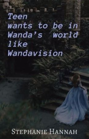 Teen wants to be in Wanda's world like Wandavision by StephanieHannah320