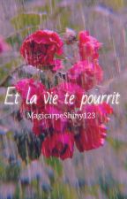 Et la vie te pourrit by MagicarpeShiny123