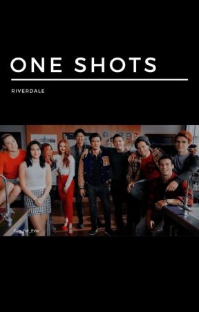 One Shots || Riverdale Couples by gay_for_Evie