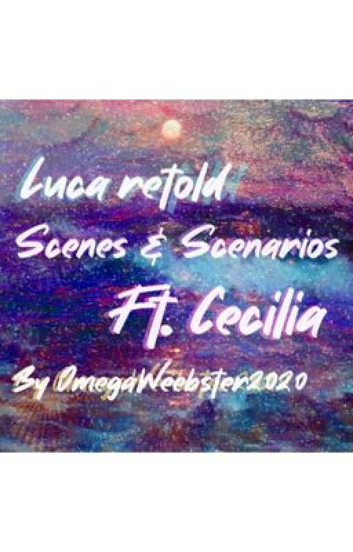 Luca Retold Scenes & Scenarios Ft. Cecilia by OmegaWeebster2020