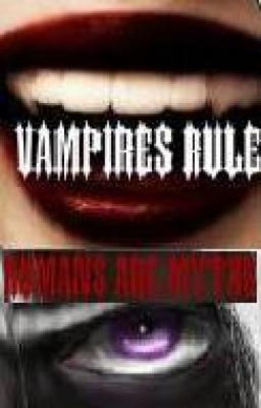 Vampires Rule. Humans Are Myths. by TwilightFanTiffany