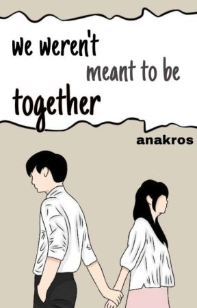 we weren't meant to be di anakross