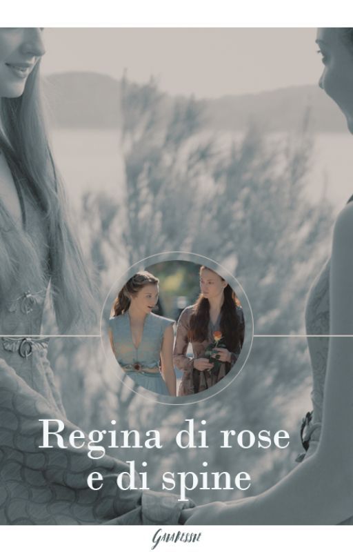 Regina di rose e di spine || Sansa Stark, Margaery Tyrell by GaiaBessie