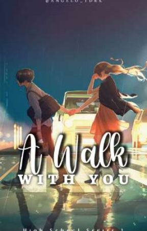 A Walk With You ( The High School Series 1 ) by angelo_tdrk