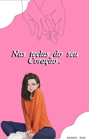 𝘕𝘢𝘴 𝘛𝘦𝘤𝘭𝘢𝘴 𝘥𝘰 𝘴𝘦𝘶 𝘤𝘰𝘳𝘢𝘤̧𝘢̃𝘰 . بقلم eusunny_