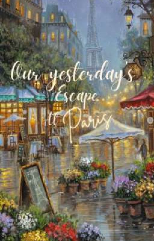 Our Yesterday's Escape at Paris (UNIVERSITY SERIES #1) by Aliz_zxy