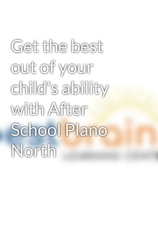 Get the best out of your child's ability with After School Plano North by bestbrainsplano