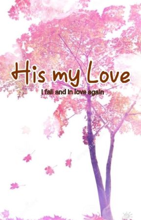 His My Love ( I fall and in love again) بقلم ImaNawal