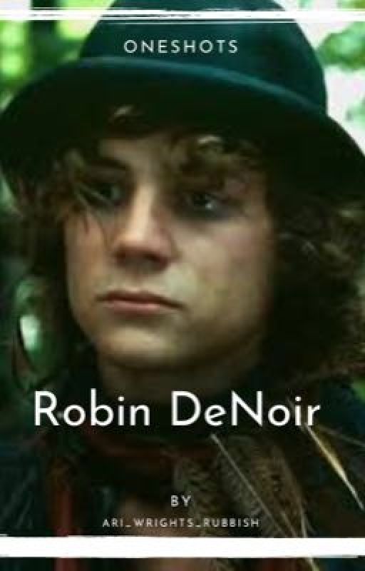 Robin De Noir oneshots  by Ari_writes_rubbish