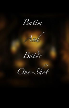 Batim & Batdr One-Shot by CloudedEclipse