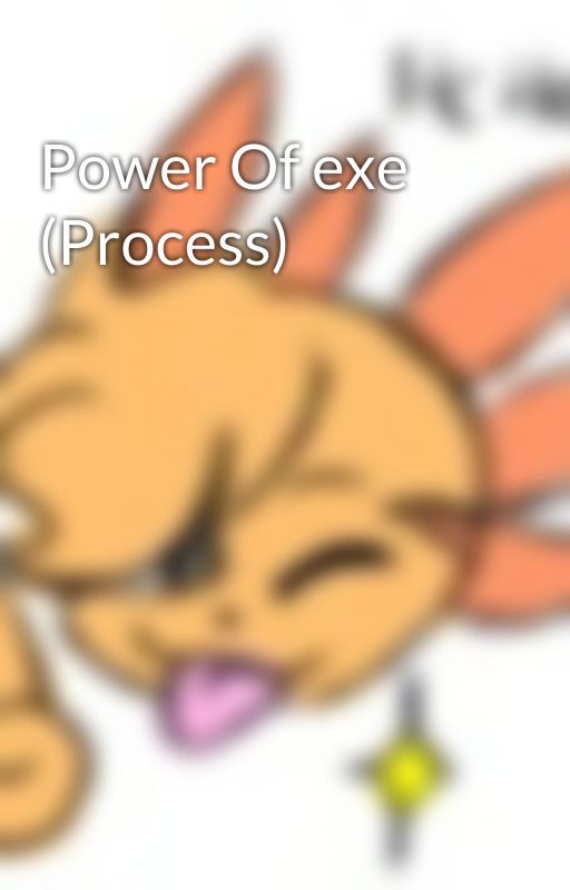 Power Of exe (Process) by CogaPlush