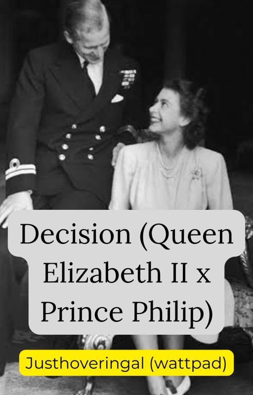 Decision (Queen Elizabeth II x Prince Philip) بقلم escapism_hour