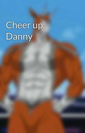 Cheer up, Danny by JoshNoctus
