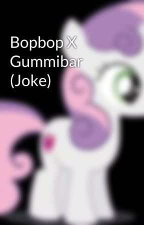 Bopbop X Gummibar (Joke) by sweetiemybeloved