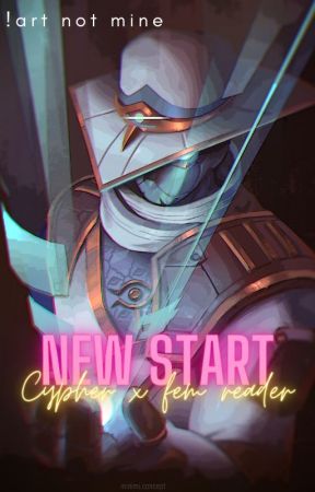 New Start - Cypher x Fem reader by Yolohasaworld