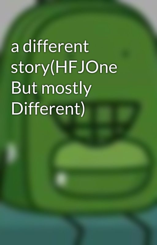 a different story(HFJOne But mostly Different) by ilikechili1