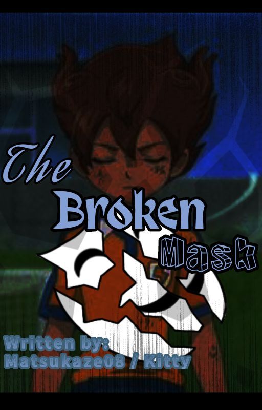 The Broken Mask! (Being Rewriten!) by Matsukaze08