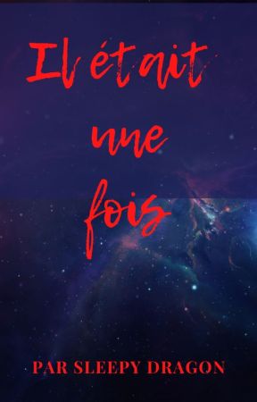 Il était une fois ... by SleepyDrake13