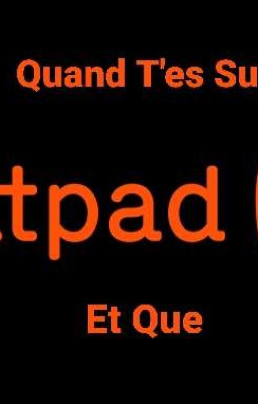 Quand T'es Sur Wattpad. par Chose_of_Quebec