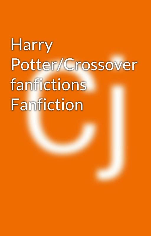 Harry Potter/Crossover fanfictions Fanfiction بقلم cjsnyder894